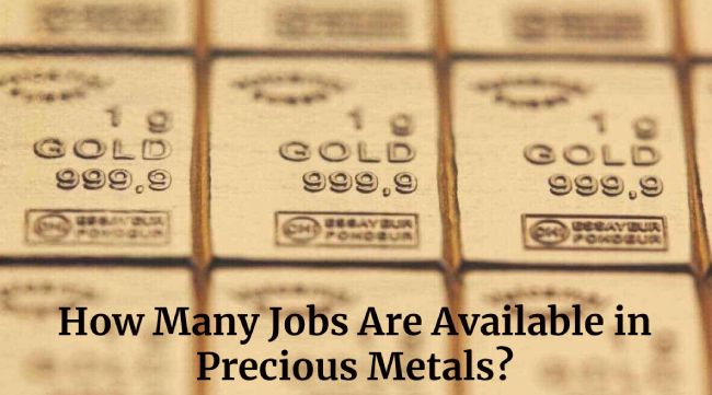 How Many Jobs Are Available in Precious Metals