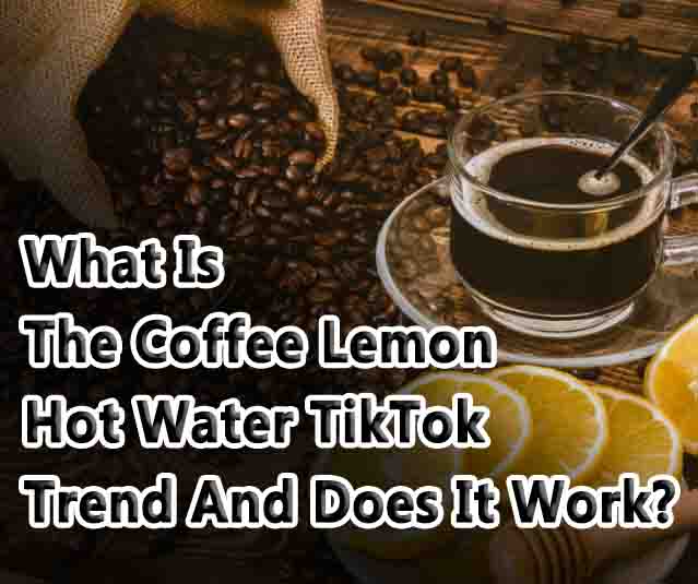 Coffee Lemon Hot Water TikTok